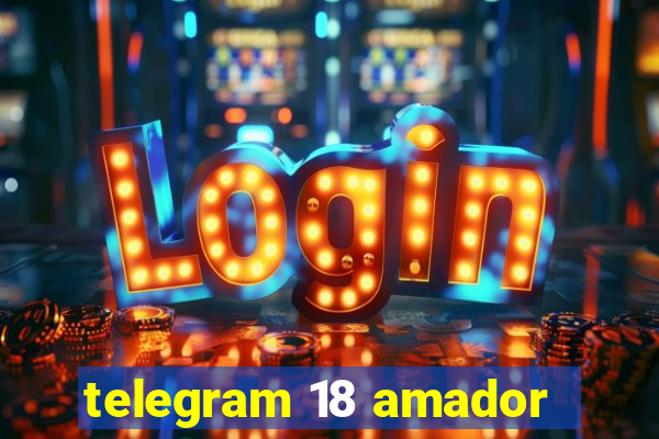 telegram 18 amador